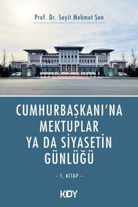 Cumhurbaşkanı'na Mektuplar ya da Siyasetin Günlüğü 1.Kitap