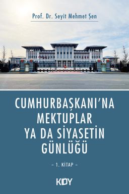 Cumhurbaşkanı'na Mektuplar ya da Siyasetin Günlüğü 1.Kitap