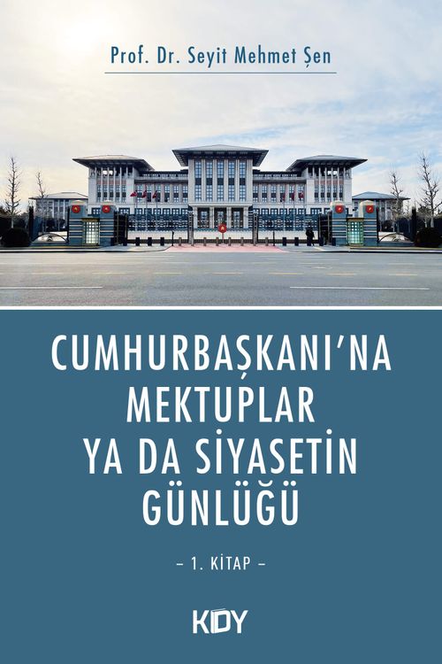 Cumhurbaşkanı'na Mektuplar ya da Siyasetin Günlüğü 1.Kitap