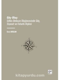 Göç-Oluş: Gilles Deleuze Düşüncesinde Göç, Siyaset ve Felsefe İlişkisi