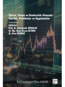 İktisat, Finans ve Bankacılık Alanında Teoriler, Politikalar Ve Uygulamalar