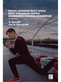 İnterval Antrenmanı Öncesi Yapılan Kuvvet Uygulamaları İnterval Antrenmanının Etkinliğini Artırabilir Mi?