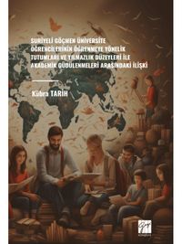 Suriyeli Göçmen Üniversite Öğrencilerinin Öğrenmeye Yönelik Tutumları ve Yılmazlık Düzeyleri İle Akademik Güdülenmeleri Arasındaki İlişki