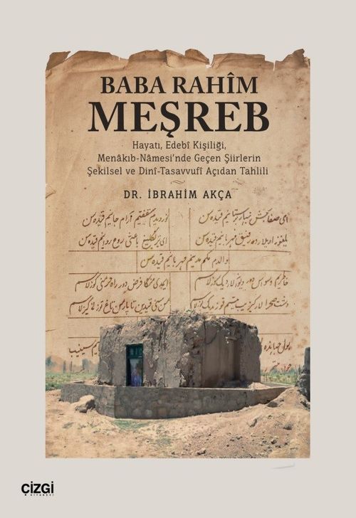 Baba Rahim Meşreb (Hayatı, Edebî Kişiliği, Menakıb-Namesi'nde Geçen Şiirlerin Şekilsel ve Dinî-Tasavvufî Açıdan Tahlili)