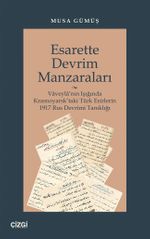 Esarette Devrim Manzaraları & Vaveyla'nın Işığında Krasnoyarsk'taki Türk Esirlerin 1917 Rus Devrimi Tanıklığı
