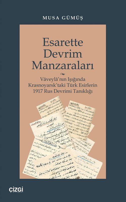 Esarette Devrim Manzaraları & Vaveyla'nın Işığında Krasnoyarsk'taki Türk Esirlerin 1917 Rus Devrimi Tanıklığı