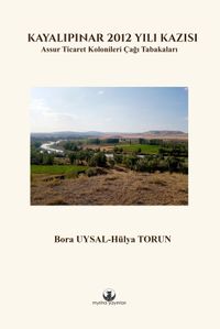 Kayalıpınar 2012 Yılı Kazısı & Assur Ticaret Kolonileri Çağı Tabakaları 