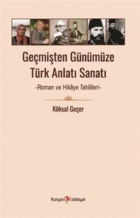 Geçmişten Günümüze Türk Anlatı Sanatı & Roman ve Hikaye Tahlilleri