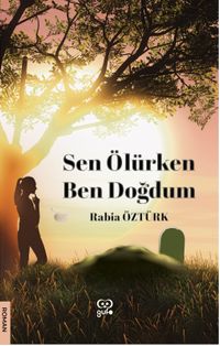 Sen Ölürken Ben Doğdum