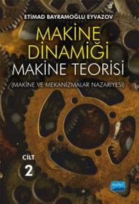 Makine Dinamiği (Cilt 2) & Makine Teorisi (Makine ve Mekanizmalar Nazariyesi) 
