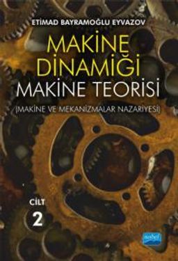 Makine Dinamiği (Cilt 2) & Makine Teorisi (Makine ve Mekanizmalar Nazariyesi) 
