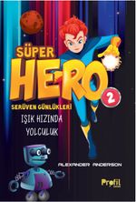 Süper Hero Işık Hızında Yolculuk / Serüven Günlükleri 2