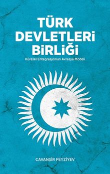 Türk Devletleri Birliği & Küresel Entegrasyonun Avrasya Modülü