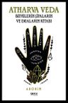 Atharva Veda &amp; Büyülerin, Şifaların ve Duaların Kitabı