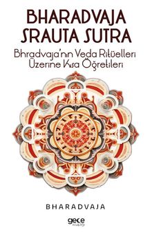 Bhradvaja Srauta Sutra & Bhradvaja'nın Veda Ritüelleri Üzerine Kısa Öğretileri