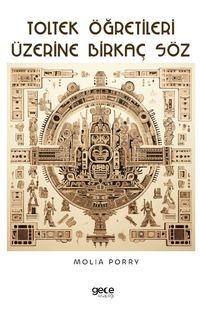 Toltek Öğretileri Üzerine Birkaç Söz