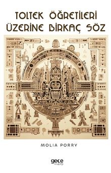 Toltek Öğretileri Üzerine Birkaç Söz