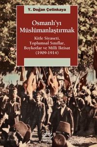 Osmanlı'yı Müslümanlaştırmak & Kitle Siyaseti, Toplumsal Sınıflar, Boykotlar ve Milli İktisat (1909-1914)