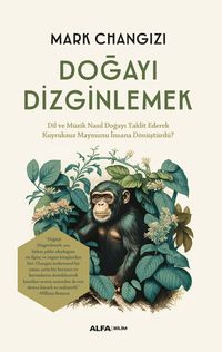Doğayı Dizginlemek & Dil ve Müzik Nasıl Doğayı Taklit Ederek Kuyruksuz Maymunu İnsana Dönüştürdü? 