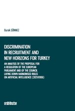 An Analysis of the Proposal for a Regulation of the European Parliament and of the Council Laying Down Harmonised Rules on Artificial Intelligence (2021/0106) in the context of Discrimination in Recruitment and New Horizons for Turkey
