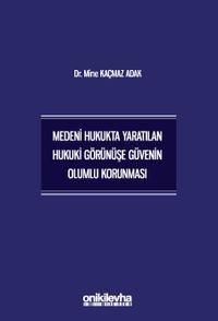 Medeni Hukukta Yaratılan Hukuki Görünüşe Güvenin Olumlu Korunması