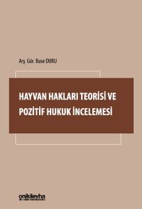 Hayvan Hakları Teorisi ve Pozitif Hukuk İncelemesi