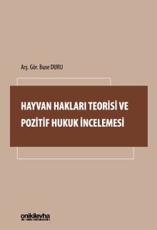 Hayvan Hakları Teorisi ve Pozitif Hukuk İncelemesi