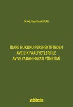 İdare Hukuku Perspektifinden Avcılık Faaliyetleri ile Av ve Yaban Hayatı Yönetimi