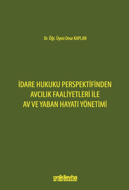 İdare Hukuku Perspektifinden Avcılık Faaliyetleri ile Av ve Yaban Hayatı Yönetimi