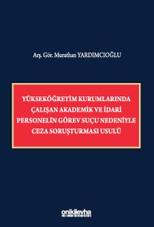 Yükseköğretim Kurumlarında Çalışan Akademik ve İdari Personelin Görev Suçu Nedeniyle Ceza Soruşturması Usulü