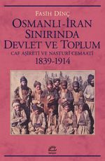 Osmanlı İran Sınırında Devlet ve Toplum & Caf Aşireti ve Nasturî Cemaati 1839-1914
