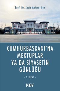Cumhurbaşkanı'na Mektuplar ya da Siyasetin Günlüğü 2. Kitap 