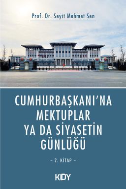 Cumhurbaşkanı'na Mektuplar ya da Siyasetin Günlüğü 2. Kitap 