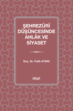 Şehrezûrî Düşüncesinde Ahlak ve Siyaset
