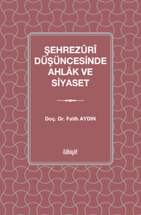 Şehrezûrî Düşüncesinde Ahlak ve Siyaset