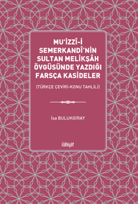 Mu'izzî-i Semerkandî'nin Sultan Melikşah Övgüsünde Yazdığı Farsça Kasideler  (Türkçe Çeviri-Konu Tahlili)