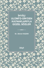 İhyau Ulûmi'd-Din'den Kaynaklarıyla Güzel Sözler