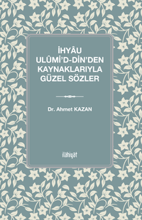 İhyau Ulûmi'd-Din’den Kaynaklarıyla Güzel Sözler