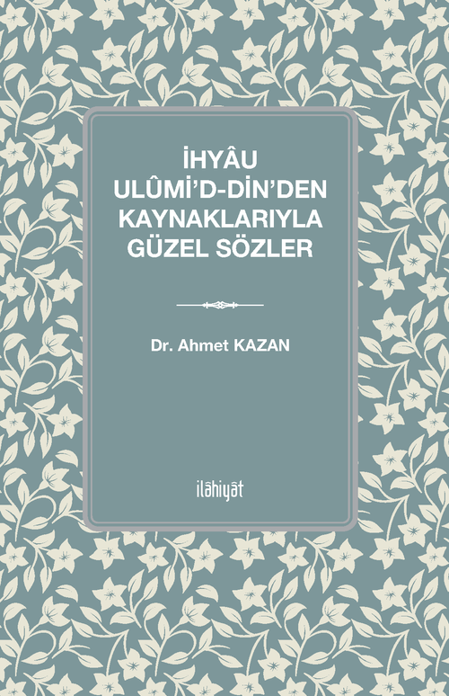 İhyau Ulûmi'd-Din'den Kaynaklarıyla Güzel Sözler