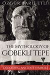 The Mythology Of Gobekli Tepe & Decodıng Ancient Symbols