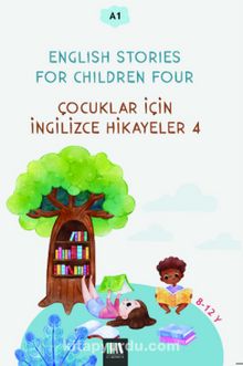 English Stories For Children Four (A1) & Çocuklar İçin İngilizce Hikayeler 4