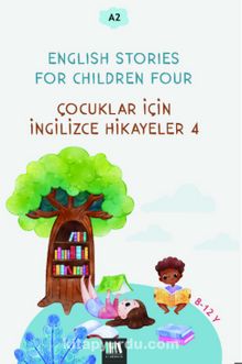 English Stories For Children Four (A2) & Çocuklar İçin İngilizce Hikayeler 4