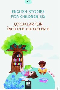 English Stories For Children Six (A2) & Çocuklar İçin İngilizce Hikayeler 6