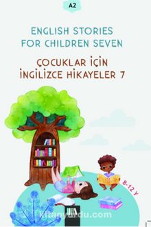 English Stories For Children Seven (A2) & Çocuklar İçin İngilizce Hikayeler 7