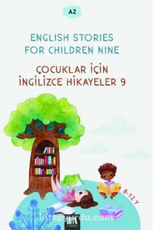 English Stories For Children Nine (A2) & Çocuklar İçin İngilizce Hikayeler 9