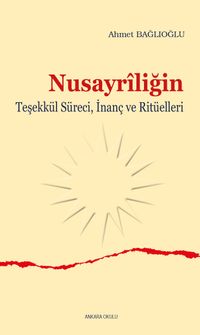 Nusayrîliğin Teşekkül Süreci, İnanç ve Ritüelleri