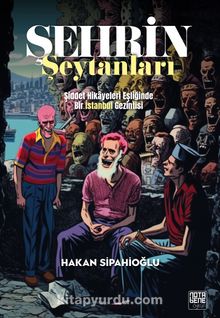 Şehrin Şeytanları & Şiddet Hikayeleri Eşliğinde Bir İstanbul Gezintisi