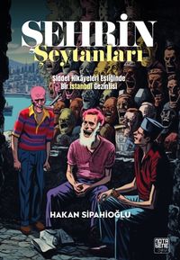 Şehrin Şeytanları & Şiddet Hikayeleri Eşliğinde Bir İstanbul Gezintisi