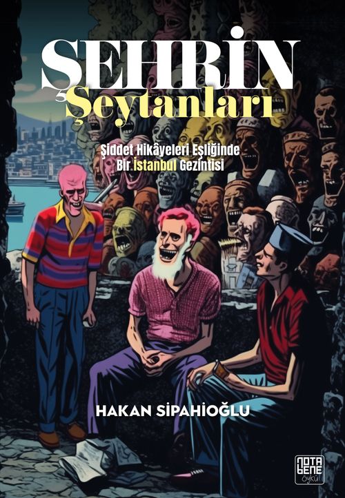 Şehrin Şeytanları & Şiddet Hikayeleri Eşliğinde Bir İstanbul Gezintisi