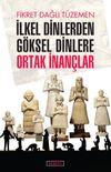 İlkel Dinlerden G&ouml;ksel Dinlere Ortak İnan&ccedil;lar